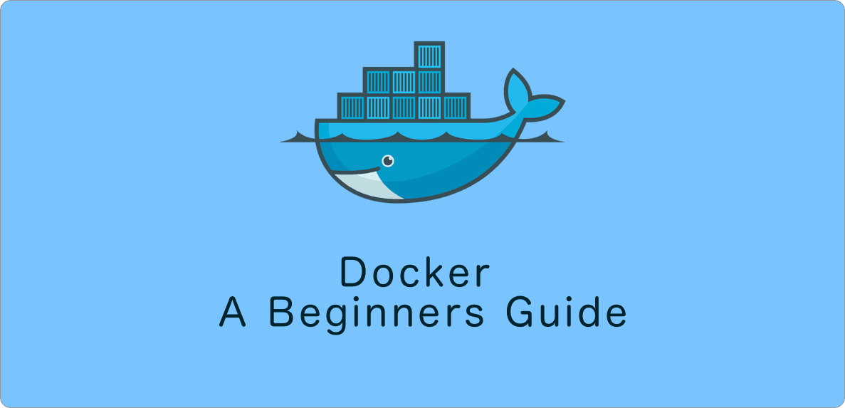 Docker: A Beginners Guide