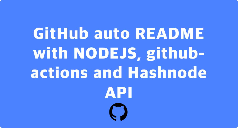 GitHub auto README with NODEJS, github-actions and Hashnode API